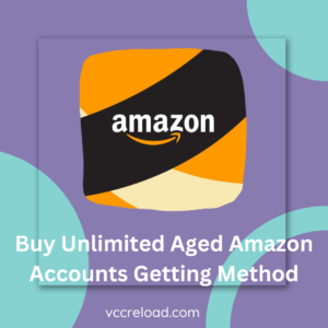 Buy Unlimited Aged Amazon Accounts Getting Method